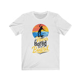 Never Bored On My Board - Unisex T-Shirt