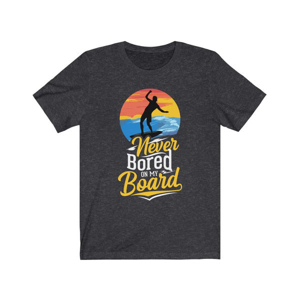 Never Bored On My Board - Unisex T-Shirt