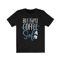 But First Surf - Unisex T-Shirt