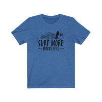 Surf More Worry Less - Unisex T-Shirt