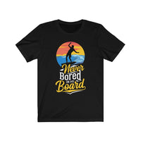 Never Bored On My Board - Unisex T-Shirt