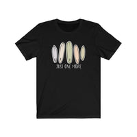 Just One More Board - Unisex T-Shirt