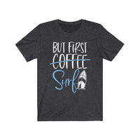 But First Surf - Unisex T-Shirt