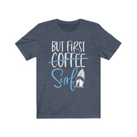 But First Surf - Unisex T-Shirt